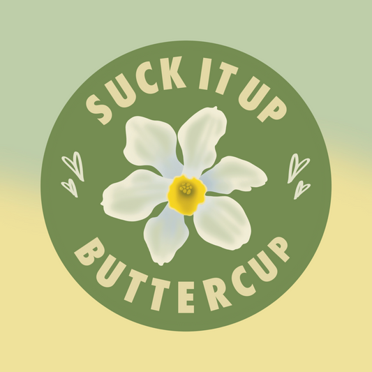 Suck it Up Buttercup Sticker